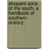 Eloquent Sons Of The South, A Handbook Of Southern Oratory; door Walter Williams