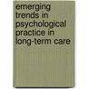 Emerging Trends in Psychological Practice in Long-Term Care door Victor Molinari