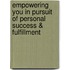 Empowering You In Pursuit Of Personal Success & Fulfillment