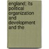 England; Its Political Organization and Development and the