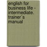 English for Business Life - Intermediate. Trainer´s Manual door Onbekend
