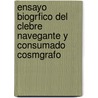 Ensayo Biogrfico del Clebre Navegante y Consumado Cosmgrafo by Antonio Cnovas