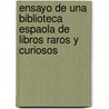 Ensayo de Una Biblioteca Espaola de Libros Raros y Curiosos door Marcelino Menndez y. Pelayo