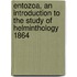 Entozoa, An Introduction To The Study Of Helminthology 1864
