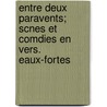 Entre Deux Paravents; Scnes Et Comdies En Vers. Eaux-Fortes door . Anonymous