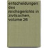 Entscheidungen Des Reichsgerichts in Zivilsachen, Volume 26