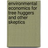 Environmental Economics For Tree Huggers And Other Skeptics by William K. Jaeger