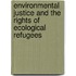 Environmental Justice and the Rights of Ecological Refugees