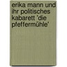 Erika Mann und ihr politisches Kabarett 'Die Pfeffermühle' door Helga Keiser-Hayne