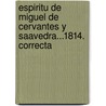 Espiritu de Miguel de Cervantes y Saavedra...1814. Correcta door Miguel Cervantes Saavedra