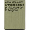Essai Dne Carte Anthropologique Prhistorique de La Belgioue door E. Delvaux