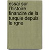 Essai Sur L'Histoire Financire de La Turquie Depuis Le Rgne by A. Du Velay