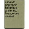 Essai de Gographie Historique Ancienne, L'Usage Des Classes by Flix Charles Ansart