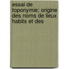 Essai de Toponymie; Origine Des Noms de Lieux Habits Et Des door Henri Jaccard