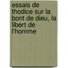 Essais de Thodice Sur La Bont de Dieu, La Libert de L'Homme door Gottfried Wilhelm Leibnitz