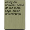 Essay Du Nouveau Conte de Ma Mere L'Oye, Ou Les Enluminures door Louis De Bonnaire