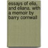 Essays Of Elia, And Eliana. With A Memoir By Barry Cornwall