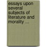 Essays Upon Several Subjects Of Literature And Morality ... by Nicolas Charles Joseph Trublet