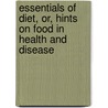 Essentials Of Diet, Or, Hints On Food In Health And Disease by Edward Harris Ruddock