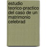 Estudio Teorico-Practico Del Caso de Un Matrimonio Celebrad by Alberto B. Tiravanti