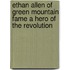 Ethan Allen Of Green Mountain Fame A Hero Of The Revolution