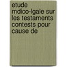 Etude Mdico-Lgale Sur Les Testaments Contests Pour Cause de door Henri