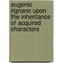 Eugenio Rignano Upon The Inheritance Of Acquired Characters