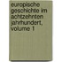 Europische Geschichte Im Achtzehnten Jahrhundert, Volume 1