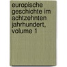 Europische Geschichte Im Achtzehnten Jahrhundert, Volume 1 door Carl Von Noorden
