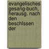 Evangelisches Gesang-Buch, Herausg. Nach Den Beschlssen Der door Evangelisches Gesangbuch