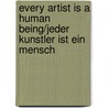 Every Artist Is A Human Being/Jeder Kunstler Ist Ein Mensch door Doris Krystof