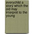 Everychild a Story Which the Old May Interpret to the Young