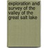 Exploration and Survey of the Valley of the Great Salt Lake