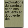 Explorations Du Zambse Et de Ses Affluents Et Dcouverte Des by Dr David Livingstone