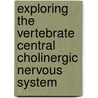 Exploring the Vertebrate Central Cholinergic Nervous System door Alexander Karczmar