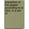 Exposition of the Gospel According to St Luke, in a Ser. of door James Thomson