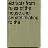 Extracts from Rules of the House and Senate Relating to the by United States. Congr