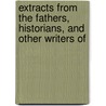 Extracts from the Fathers, Historians, and Other Writers of by Extracts