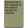 Extracts from the Records of the Boston Society for Medical door Onbekend