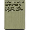 Extrait de Roland L'Amoureux de Matheo Maria Boyardo, Comte by Matteo Maria Boiardo