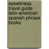 Eyewitness Travel Guide Latin-American Spanish Phrase Books by Unknown