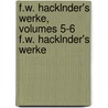 F.W. Hacklnder's Werke, Volumes 5-6 F.W. Hacklnder's Werke by Friedrich Wilhelm Hackländer
