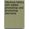 Fabulous Fakery With Adobe Photoshop And Photoshop Elements door Janee Aronoff