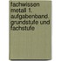 Fachwissen Metall 1. Aufgabenband. Grundstufe und Fachstufe