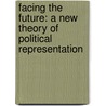Facing The Future: A New Theory Of Political Representation door Manly P. Hall