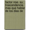 Factor Noe. Su Trascendencia. Mas Que Hablar de Los Dias de door David Garces