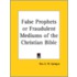 False Prophets Or Fraudulent Mediums Of The Christian Bible