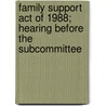 Family Support Act of 1988; Hearing Before the Subcommittee by United States. Congress. Resources