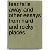 Fear Falls Away and Other Essays from Hard and Rocky Places door Janice Emily Bowers