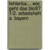 Fehlerlos... wie geht das bloß? 1/2. Arbeitsheft A. Bayern door Onbekend